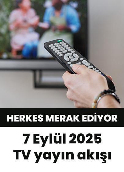 Bu akşam hangi diziler var? 7 Eylül 2025 Show TV, Kanal D, Star TV, TV8, TRT1, ATV yayın akışı