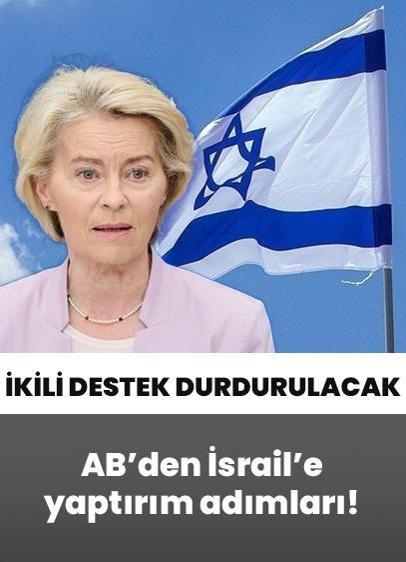 AB'den İsrail'e yaptırım adımları! Komisyon ikili desteği durduracağını duyurdu