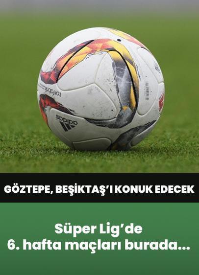 Süper Lig'de 6. haftanın perdesi açılıyor