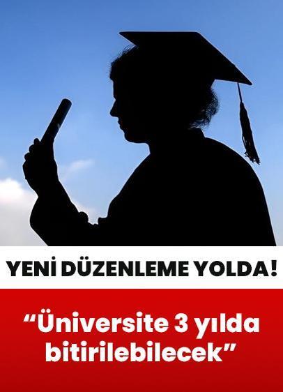Yeni düzenleme yolda! "Üniversite 3 yılda bitirilebilecek"