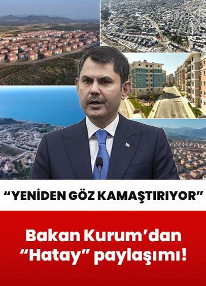 Bakan Kurum: Küllerinden doğan Hatay'ımız yeniden göz kamaştırıyor