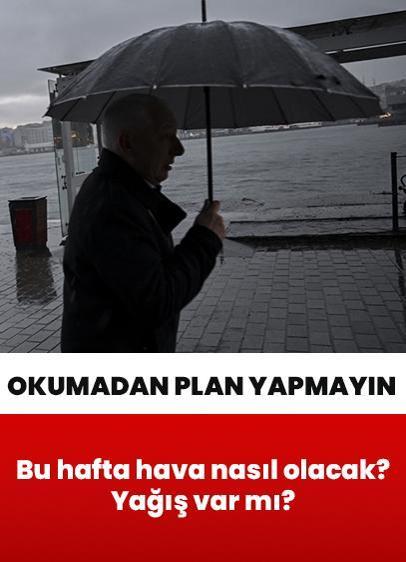 Bu hafta hava nasıl olacak? Yağış var mı? Uzmanı uyardı! Okumadan plan yapmayın