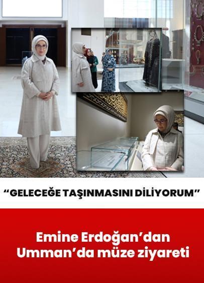 Emine Erdoğan'dan Umman'da müze ziyareti: Bu nadide yapının ilham kaynağı olarak geleceğe taşınmasını diliyorum