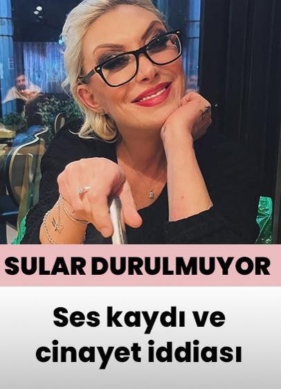 Güllü olayında sular durulmuyor! Ses kaydı ve cinayet iddiası ortalığı karıştırdı