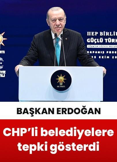 Cumhurbaşkanı Erdoğan'dan CHP'li belediyelere tepki: Şikayet listesi uzun