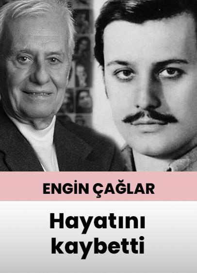 Yeşilçam'ın usta oyuncusu Engin Çağlar hayatını kaybetti