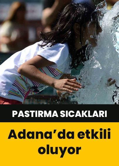 Pastırma sıcakları Adana'yı etkisi altına aldı