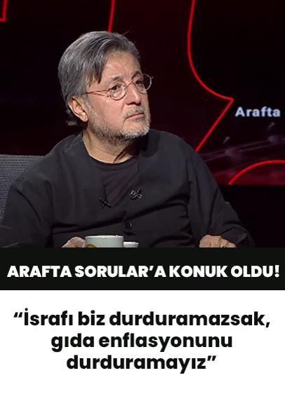 Arafta Sorular'a konuk oldu! "İsrafı biz durduramazsak, gıda enflasyonunu durduramayız"