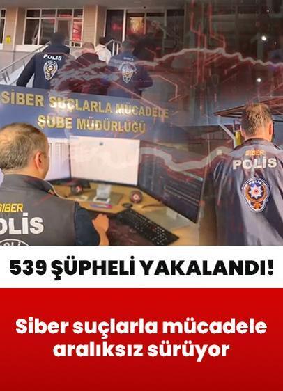 Siber suçlarla mücadele aralıksız sürüyor! 539 şüpheli yakalandı