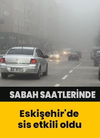 Eskişehir'de sis etkili oldu