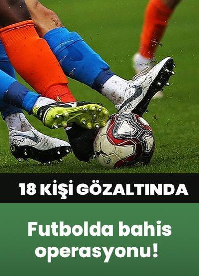 Futbolda bahis operasyonu! Süper Lig'den iki başkan ve 17 hakeme gözaltı kararı