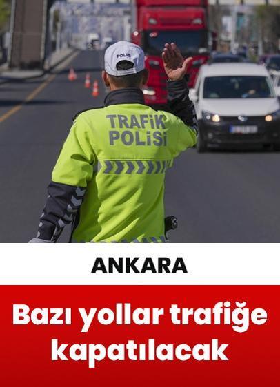 Ankara'da yarın bazı yollar trafiğe kapatılacak