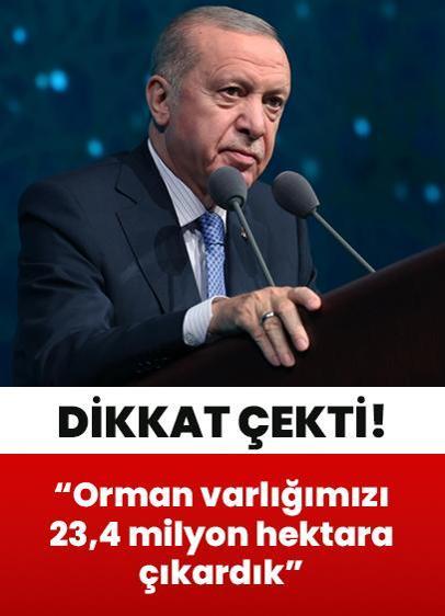 Cumhurbaşkanı Erdoğan böyle dikkat çekti: Orman varlığımızı 23,4 milyon hektara çıkardık