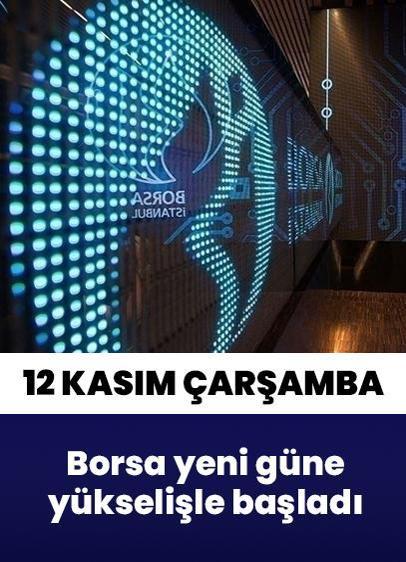 12 Kasım Çarşamba borsaya bakış... Borsa yeni güne yükselişle başladı