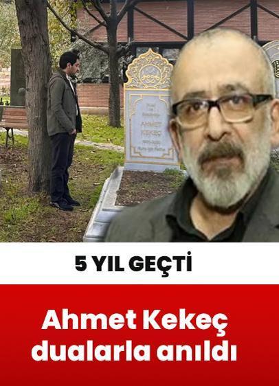 Vefatının üzerinden 5 yıl geçti... Ahmet Kekeç dualarla anıldı