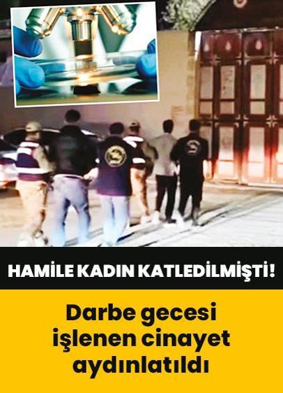 Hamile kadın katledilmişti... Darbe gecesi işlenen cinayet aydınlatıldı