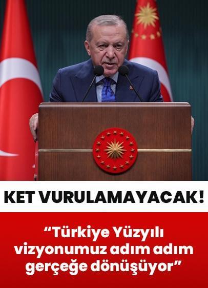 "Ket vurmasına izin vermeyeceğiz" Cumhurbaşkanı Erdoğan: Türkiye Yüzyılı vizyonumuz adım adım gerçeğe dönüşüyor