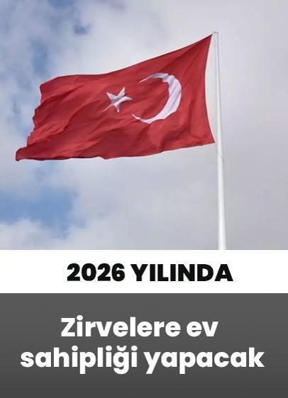 2026 yılı Türkiye'nin uluslararası zirveler yılı olacak
