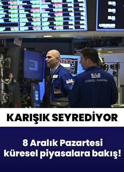 8 Aralık Pazartesi küresel piyasalarda son durum! Fed haftasına karışık seyirle başladı