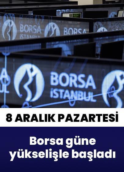 8 Aralık Pazartesi borsaya bakış... Yeni güne yükselişle başladı