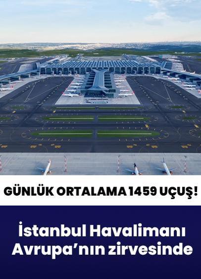 İstanbul Havalimanı günlük 1459 uçuşla Avrupa'nın en yoğun havalimanı oldu