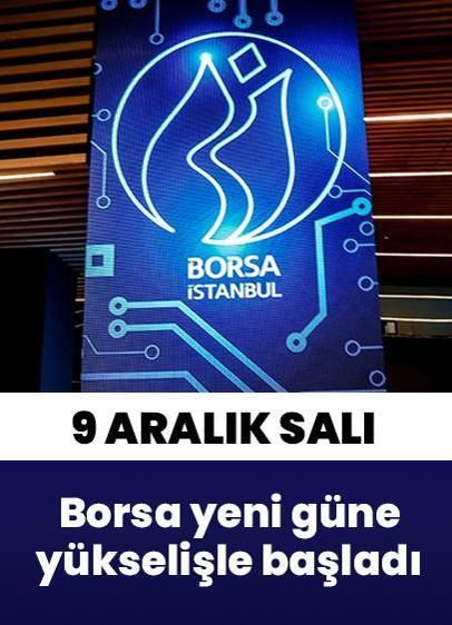 Borsa İstanbul'da BIST 100 endeksi 9 Aralık Salı'ya yükselişle başladı