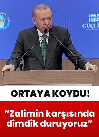 Cumhurbaşkanı Erdoğan: Nerede bir zulüm varsa mazlumun yanında, zalimin karşısında dimdik duruyoruz