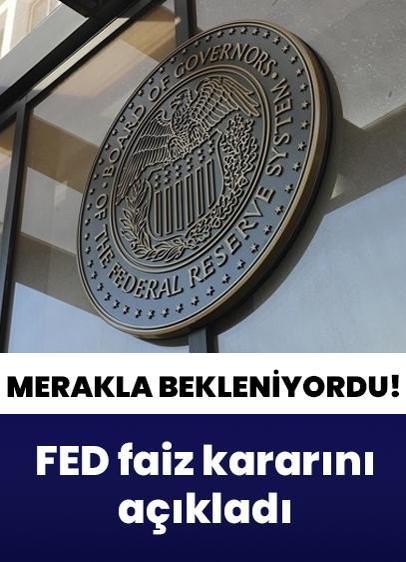 Piyasaların merakla beklediği Fed'in faiz kararı belli oldu