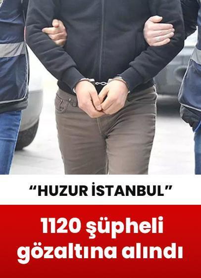 ''Huzur İstanbul'' uygulaması kapsamında 1120 kişi gözaltına alındı