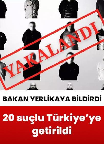 Kırmızı bültenle aranan 20 suçlu Türkiye'ye getirildi