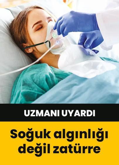 Uzmanı uyardı! Soğuk algınlığı değil zatürre olabilir