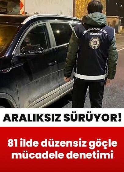 Aralıksız sürüyor... 81 ilde düzensiz göçle mücadele denetimi!