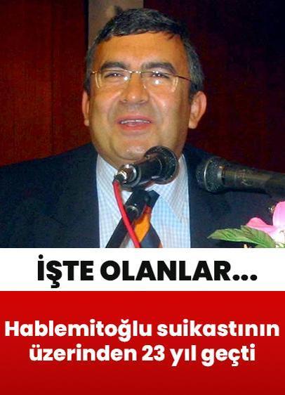 Silahlı saldırı sonucu öldürülmüştü... Hablemitoğlu suikastının üzerinden 23 yıl geçti