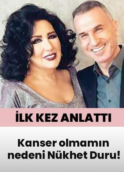 Kanser olmamın nedeni Nükhet Duru!