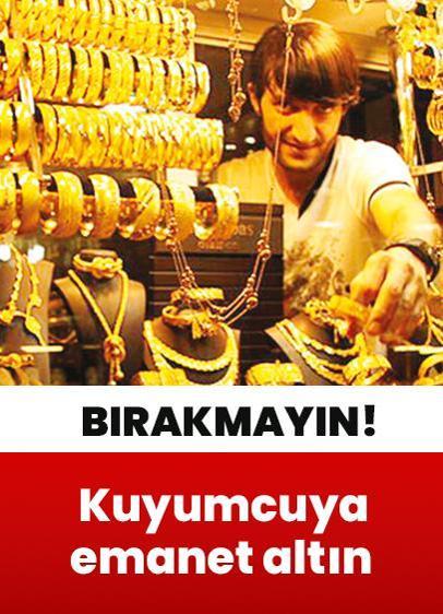 Kuyumcuya emanet altın bırakmayın
