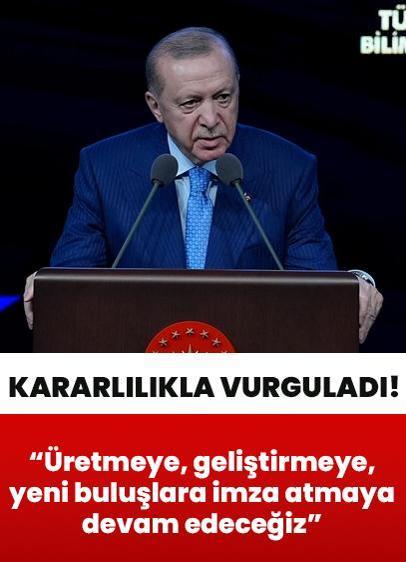 Cumhurbaşkanı Erdoğan: Üretmeye, geliştirmeye, yeni buluşlara imza atmaya devam edeceğiz