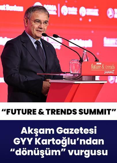 "Akşam Future & Trends Summit" Akşam Gazetesi GYY Mustafa Kartoğlu'ndan 'dönüşüm' vurgusu