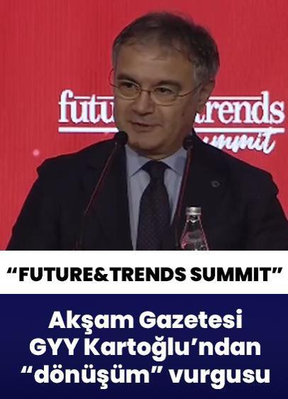 "Akşam Future & Trends Summit" Akşam Gazetesi GYY Mustafa Kartoğlu'ndan 'dönüşüm' vurgusu