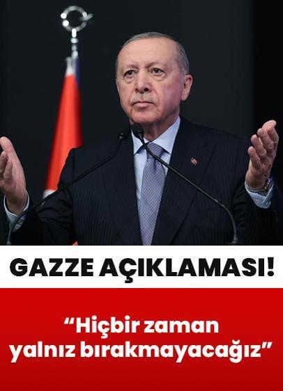 Cumhurbaşkanı Erdoğan: Gazze'yi hiçbir zaman yalnız bırakmayacağız