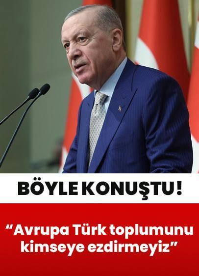 "Türkiye Yüzyılı yürüyüşümüze eşlik eden Avrupa Türk toplumunu kimseye ezdirmeyiz"