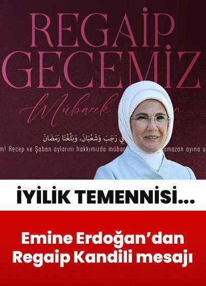 Emine Erdoğan'dan Regaip Kandili mesajı: Bu mübarek gecenin, insanlığı iyilikte buluşturmaya vesile olmasını diliyorum