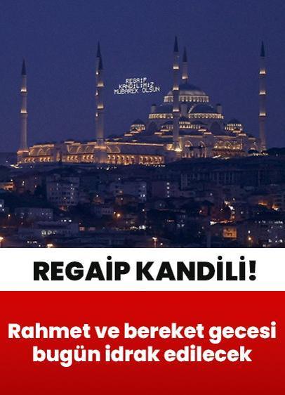 Rahmet ve bereket gecesi Regaip Kandili bugün idrak edilecek