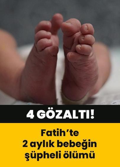 Vicdansızlığın böylesi! 2 aylık bebeğin şüpheli ölümü: 4 gözaltı