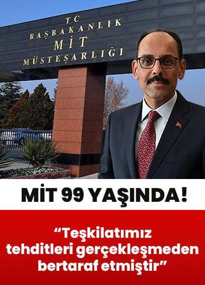 Milli İstihbarat Teşkilatı 99 yaşında! MİT Başkanı Kalın: Teşkilatımız tehditleri gerçekleşmeden bertaraf etmiştir