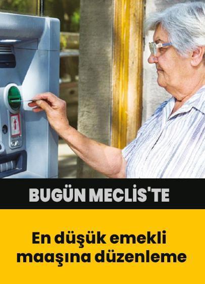 En düşük emekli maaşına düzenleme bugün Meclis'te