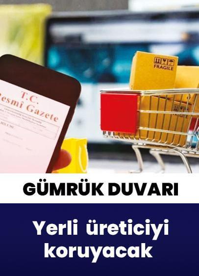 Gümrük duvarı yerli  üreticiyi koruyacak
