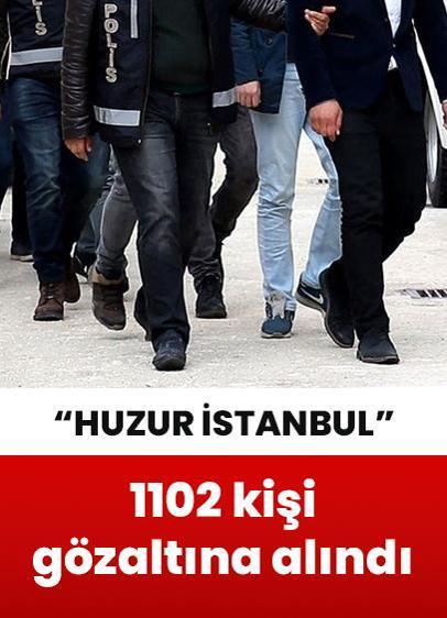 "Huzur İstanbul" uygulaması kapsamında 1102 kişi gözaltına alındı