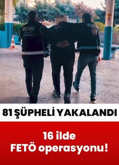 16 ilde FETÖ operasyonu: 81 şüpheli yakalandı