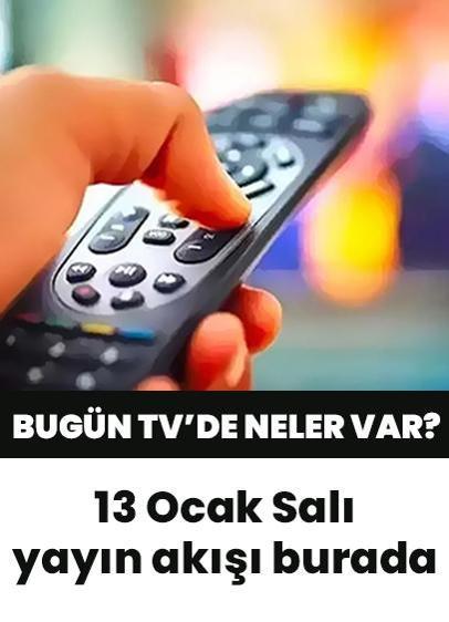 13 Ocak 2026 Salı yayın akışı, TV rehberi: Bugün TV'de neler var? Kanal D, ATV, Show TV, Star TV, TRT 1, TV8 kanal yayın akışı listesinde hangi programlar var?