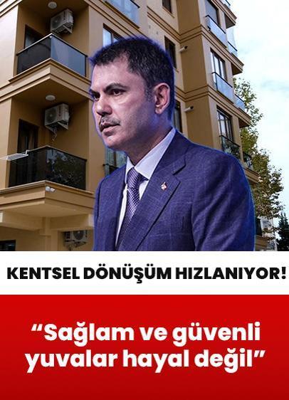 Kentsel dönüşüm hız kazanıyor! Bakan Kurum: Sağlam ve güvenli yuvalar hayal değil